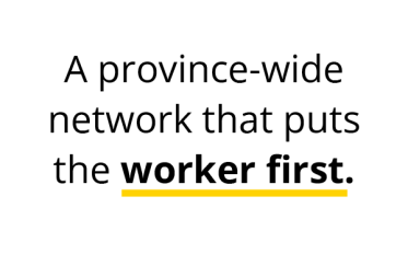 An image that reads "A province-wide network that puts the worker first."